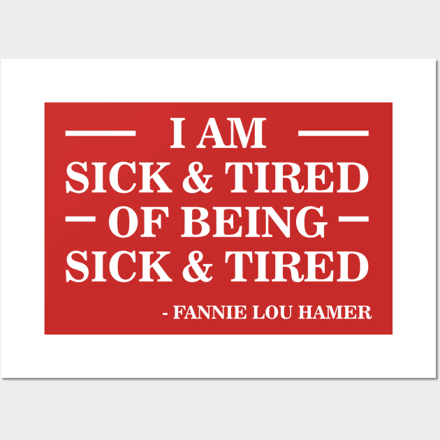 I'm Sick and Tired of Being Sick and Tired | Fannie Lou Hamer Wall Art by UrbanLifeApparel